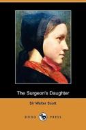 The Surgeon\'s Daughter (dodo Press) di Sir Walter Scott edito da Dodo Press