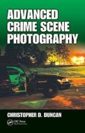 Advanced Crime Scene Photography di Christopher D. Duncan edito da Taylor & Francis Inc