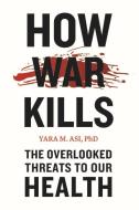 How War Kills di Yara M. Asi edito da Johns Hopkins University Press