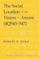 The Social Location of the Visions of Amram (4Q543-547) di Robert R. Duke edito da Lang, Peter