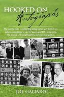 Hooked on Autographs: My Favorite Tales in Collecting Autographed Golf Balls from Golfers, Entertainers, Sports Figures and U.S. Presidents. di Joe Galiardi edito da Booksurge Publishing