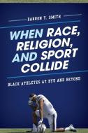 When Race, Religion, and Sport Collide di Darron T Smith edito da Rowman & Littlefield