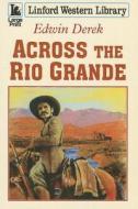 Across the Rio Grande di Edwin Derek edito da Linford