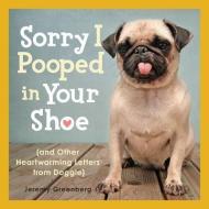 Sorry I Pooped in Your Shoe (and Other Heartwarming Letters from Doggie) di Jeremy Greenberg edito da ANDREWS & MCMEEL