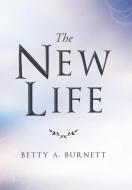 The New Life di Betty A. Burnett edito da AUTHORHOUSE