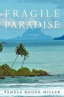 Fragile Paradise di Pamela Boone Miller edito da Iuniverse