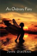An Ordinary Fairy di John Osborne edito da AK PR DISTRIBUTION