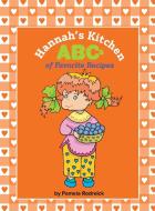 Hannah's Kitchen ABCs of Favorite Recipes di Pamela Rodreick edito da FriesenPress