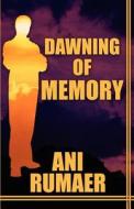 Dawning Of Memory di Ani Rumaer edito da America Star Books