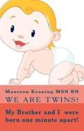 My Brother and I Were Born One Minute Apart! "We Are Twins" di Maureen Kroning Msn Rn edito da Createspace