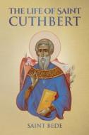 The Life of Saint Cuthbert di Saint Bede, Nun Christina, Anna Skoubourdis edito da Lulu.com