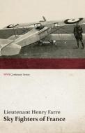 Sky Fighters of France (WWI Centenary Series) di Lieutenant Henry Farre edito da Last Post Press