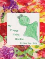 My Froggy Thing Blankie di Dee Kay M. D. edito da Createspace