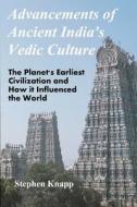 Advancements of Ancient India's Vedic Culture: The Planet's Earliest Civilization and How It Influenced the World di Stephen Knapp edito da Createspace Independent Publishing Platform