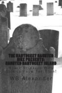 Haunted Nantucket Island: Newly Released with Stories from the Tour di W. B. Alexander edito da Createspace