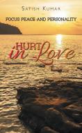 HURT IN LOVE di Satish Kumar edito da Partridge India