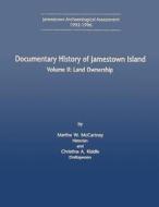 Documentary History of Jamestown Island: Volume II: Land Ownership di U. S. Department National Park Service, Martha W. McCartnery, Christina A. Kiddle edito da Createspace