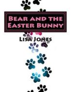 Bear and the Easter Bunny di Lisa Jones edito da Createspace