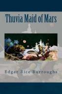 Thuvia Maid of Mars di Edgar Rice Burroughs edito da Createspace