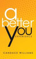A Better You Experience di Candace Williams edito da LifeRich Publishing