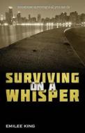 Surviving on a Whisper di Emilee King edito da Createspace