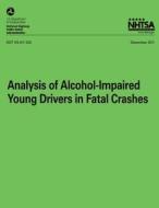Analysis of Alcohol-Impaired Young Drivers in Fatal Crashes di Timothy M. Pickrell, Marc Starnes, National Highway Traffic Safety Administ edito da Createspace