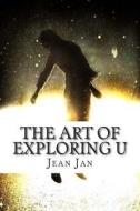 The Art of Exploring U di Jean Jan edito da Createspace