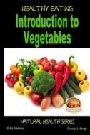 Healthy Eating - Introduction to Vegetables di John Davidson, Dueep J. Singh edito da Createspace