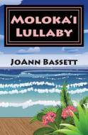 Moloka'i Lullaby: An Islands of Aloha Mystery di Joann Bassett edito da Createspace