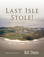 Last Isle Stole! di Bill Dixon edito da Createspace
