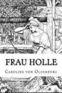 Frau Holle di Caroline Von Oldenburg edito da Createspace