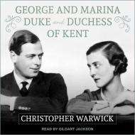 George and Marina: Duke and Duchess of Kent di Christopher Warwick edito da Tantor Audio