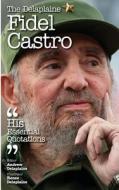 The Delaplaine Fidel Castro - His Essential Quotations di Andrew Delaplaine edito da Createspace