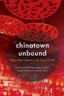 Chinatown Unbound di Kay Anderson, Ien Ang, Andrea Del Bono, Donald McNeill, Alexandra Wong edito da Rowman & Littlefield