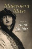 Malevolent Muse: The Life of Alma Mahler di Oliver Hilmes edito da NORTHEASTERN UNIV PR
