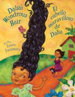 Dalia's Wondrous Hair / El Maravilloso Cabello de Dalia di Laura Lacaamara, Laura Lacmara, Laura Lacamara edito da ARTE PUBLICO PR