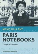 Paris Notebooks: Essays & Reviews di Mavis Gallant edito da NONPAREIL BOOKS