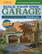 Build Your Own Garage Manual: More Than 175 Plans di Design America Inc edito da CREATIVE HOMEOWNER PR