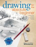 Drawing for the Absolute Beginner di Mark Willenbrink, Mary Willenbrink edito da F&W Publications Inc