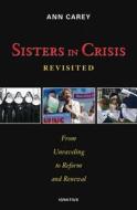 Sister's in Crisis: Revisited from Unraveling to Reform and Renewal di Ann Carey edito da Ignatius Press