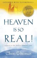 Heaven Is So Real!: Expanded with Testimonials di Choo Thomas edito da CREATION HOUSE