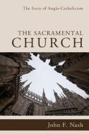 The Sacramental Church di John F. Nash edito da Wipf and Stock