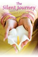 The Silent Journey di Naini Kumar edito da Eloquent Books