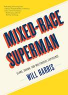 Mixed-Race Superman di Will Harris edito da Melville House