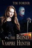 The Blind Vampire Hunter di Tim Forder edito da Melange Books