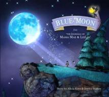 Blue Moon: From the Journals of Mama Mae and LeeLee di Alicia Keys, Jessica Walton, Cheryl Abood, Victoria Racino edito da Idea & Design Works