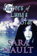 Sisters Of Luna\'s Star di Sara Nault edito da America Star Books