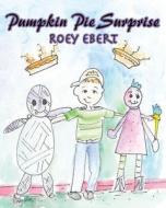 Pumpkin Pie Surprise di Roey Ebert edito da Guardian Angel Publishing, Inc