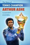 The Story of Tennis Champion Arthur Ashe di Crystal Hubbard edito da LEE & LOW BOOKS INC