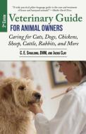 Veterinary Guide for Animal Owners, 2nd Edition: Caring for Cats, Dogs, Chickens, Sheep, Cattle, Rabbits, and More di C. E. Spaulding, Jackie Clay edito da SKYHORSE PUB